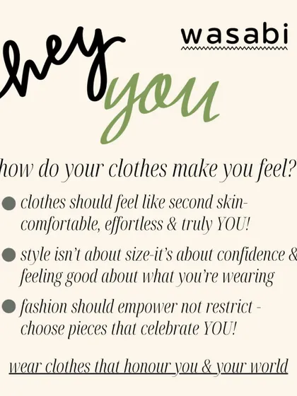 Your clothes should celebrate you, not define you. This is a core belief at Wasabi. Style isn’t about size, it’s about confidence and feeling good in what you’re wearing.