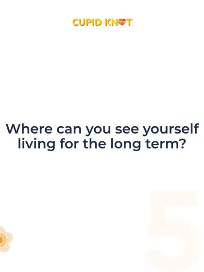 "Where can you see yourself living for the long term?" It's a practical question that is crucial for long-term compatibility.