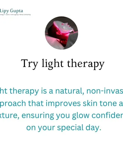 For an extra boost, light therapy is a natural, non-invasive approach that can improve skin tone and texture. It ensures you glow confidently on your special day.