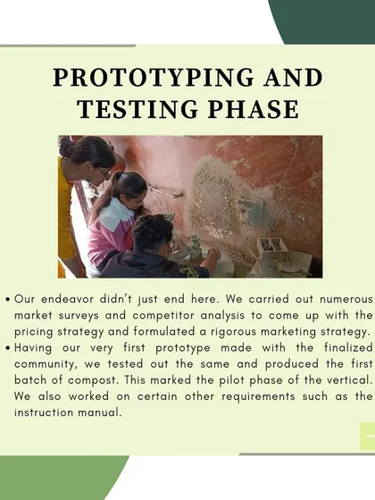 In the prototyping and testing phase, we conducted market surveys and refined our marketing strategy. We worked closely with our artisan community to produce the first batch of vertical composters and developed an instruction manual for users.