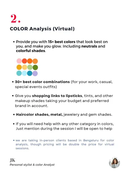 My Virtual Color Analysis package is perfect for clients anywhere in the world. You'll receive your 15+ best colors, 30+ outfit combinations, and personalized shopping links for makeup and accessories that suit you perfectly.