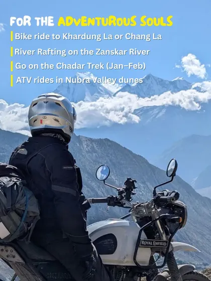 For the adventurous souls, Ladakh offers everything from bike rides on Khardung La to river rafting in the Zanskar. We plan the thrills, you just show up.