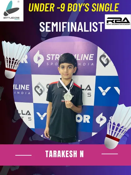 Tarakesh N as a semifinalist in the Under-9 Boy's Single category. Reaching the final stages of a tournament is a significant achievement.
