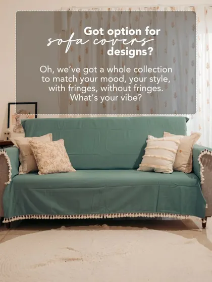 Our sofa covers come in a wide range of designs to match your mood and style, with options like fringes and tassels to add a personal touch.