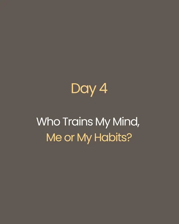 A question for daily reflection: Who trains my mind, me or my habits? This is not a challenge, but an invitation to sit with yourself and let the layers fall away.