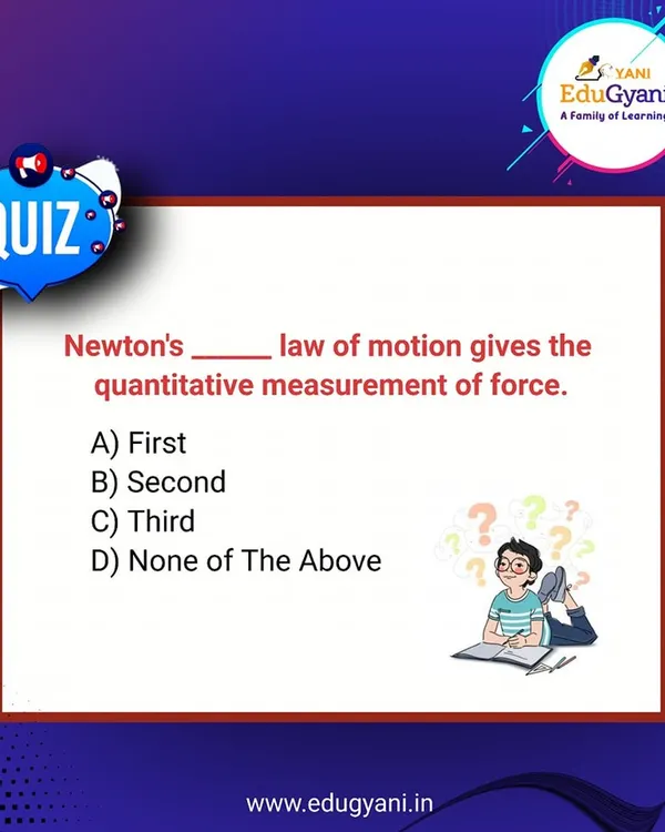 Time for a quick quiz to test your Physics knowledge. Which of Newton's laws of motion gives the quantitative measurement of force? Comment with your answer and see if you got it right.