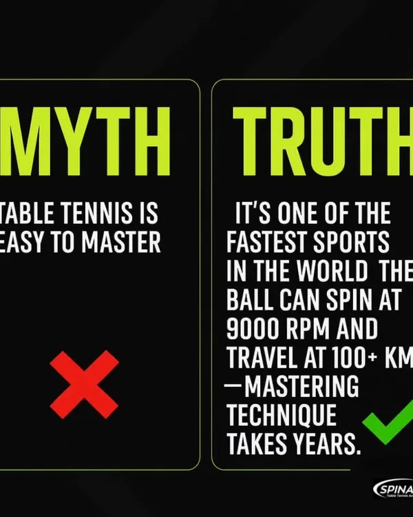 Myth: Table tennis is easy to master. Truth: It's one of the fastest sports in the world, with the ball spinning at 9000 RPM. Mastering the technique takes years of dedicated practice.