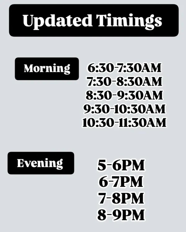 Here are our updated timings. With multiple batches in the morning and evening, you can find a slot that fits perfectly into your busy schedule.