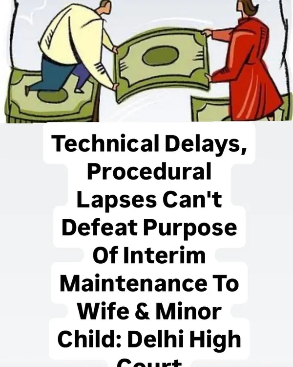 A crucial ruling by the Delhi High Court states that technical or procedural issues cannot be an excuse to delay interim maintenance payments to a wife and minor child. I ensure these orders are enforced promptly.