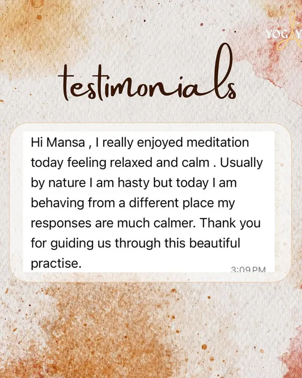 "I really enjoyed meditation today, feeling relaxed and calm. Usually by nature I am hasty but today I am behaving from a different place, my responses are much calmer." Thank you for sharing your experience. This shift from reactivity to calm response is the heart of the practice.