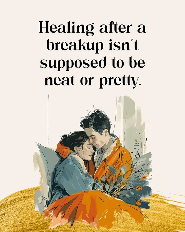 Healing after a breakup is not a neat or pretty process. It's messy, non-linear, and requires immense self-compassion.