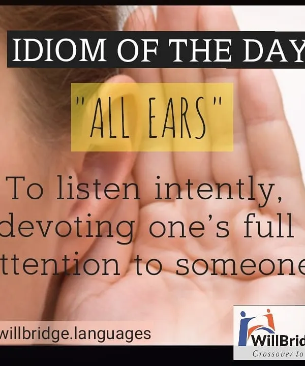 Idiom of the Day: "All Ears". This common phrase means you are listening intently and giving someone your full attention. A great idiom to use in conversations.