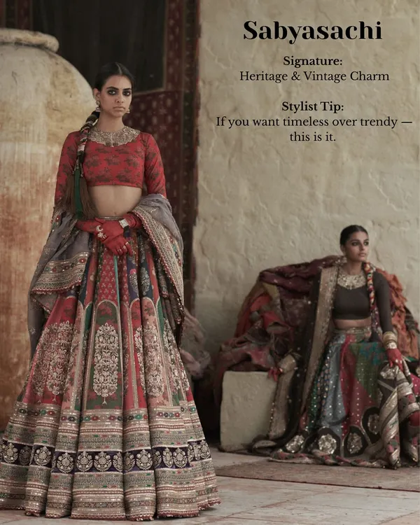 My stylist tip for Sabyasachi: If you want timeless over trendy, this is it. His signature is all about heritage and vintage charm, creating heirloom pieces that you'll cherish forever.