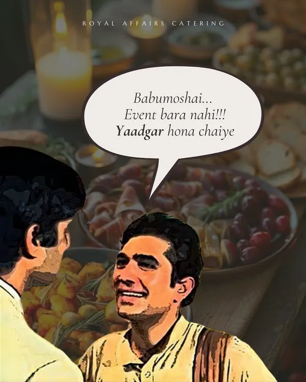 We live by this philosophy: "Babumoshai... Event bara nahi!!! Yaadgar hona chaiye." An event shouldn't just be big, it should be memorable. We focus on creating unforgettable experiences with great food.