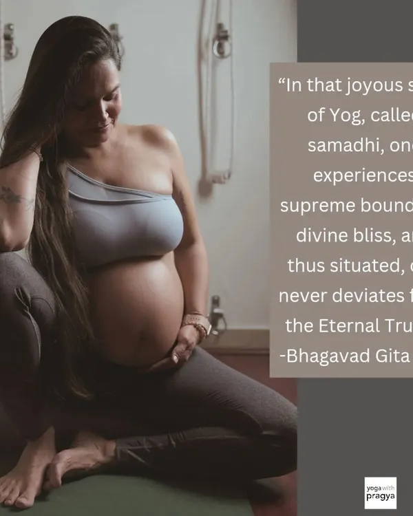 "In that joyous state of Yog, called samadhi, one experiences supreme boundless divine bliss, and thus situated, one never deviates from the Eternal Truth." A beautiful quote from the Bhagavad Gita that resonates deeply with the state of connection felt during pregnancy.