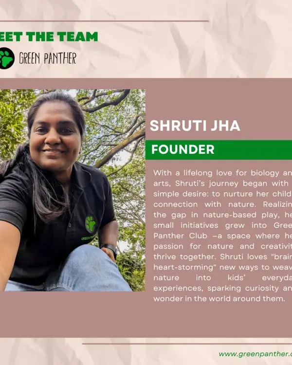 Meet our founder, Shruti Jha. Her lifelong love for biology and desire to connect her own child with nature grew into the Green Panther Club.