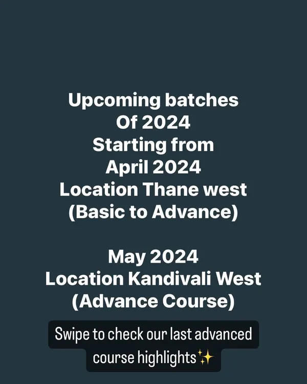Here are my upcoming batches for 2024 in Thane and Kandivali West. Choose between the Basic to Advance course or the Advance Course to upgrade your skills.
