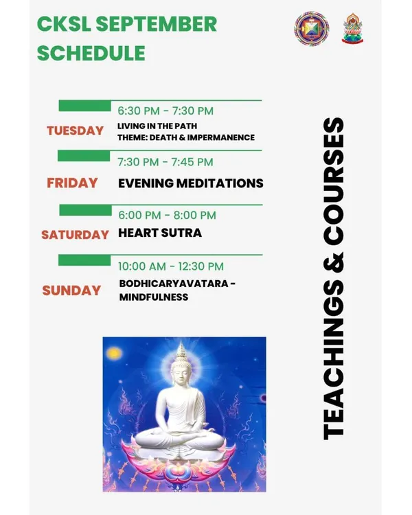 Our teaching schedule for the week, detailing our regular sessions including "Living in the Path," "Evening Meditations," "Heart Sutra," and "Bodhicaryavatara" teachings.