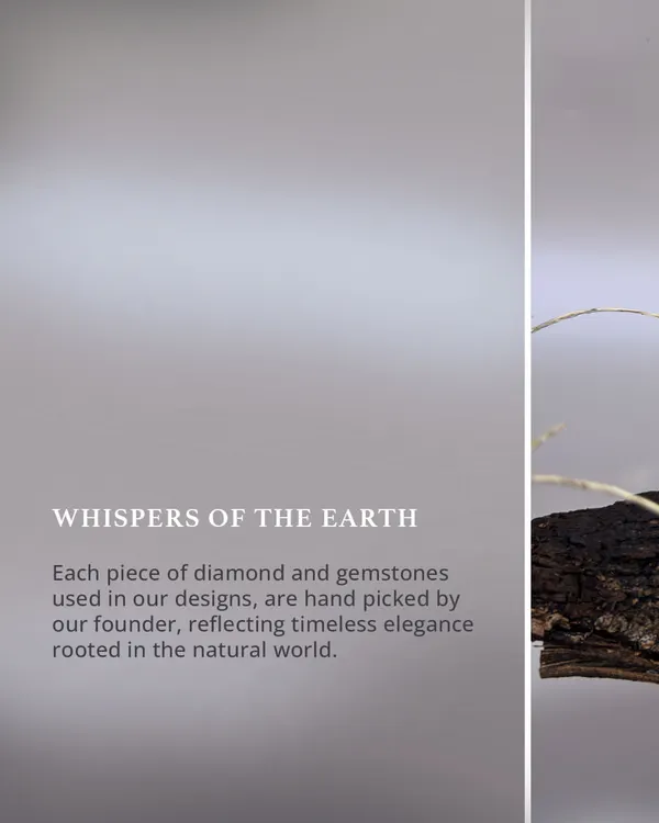 Handpicked. Heartfelt. Every diamond and gemstone in my Whispers of the Earth collection is personally chosen by me, because you deserve nothing less than a piece rooted in the natural world.