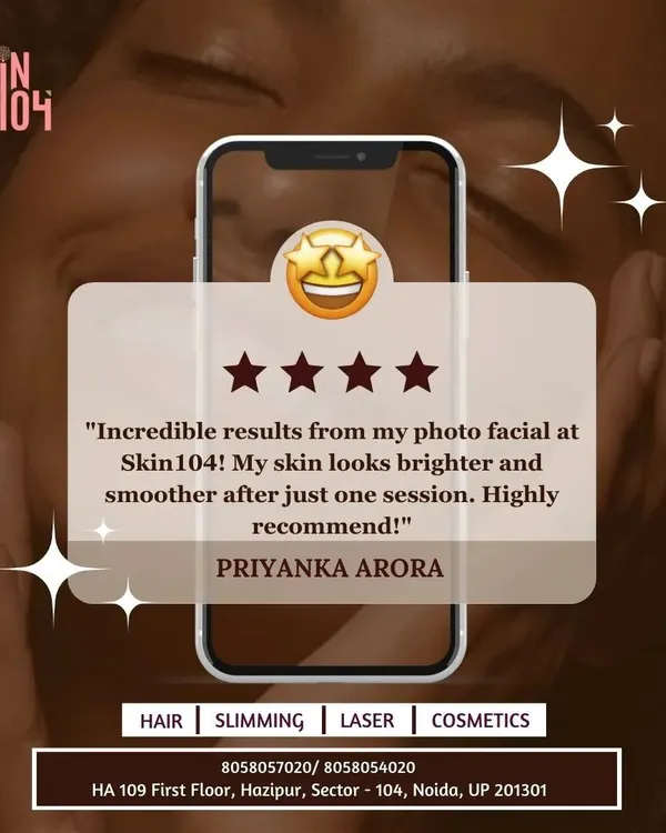We love glowing feedback. A happy client, Priyanka Arora, shared her incredible results from a photo facial at Skin104, noting her skin looked brighter and smoother after just one session.