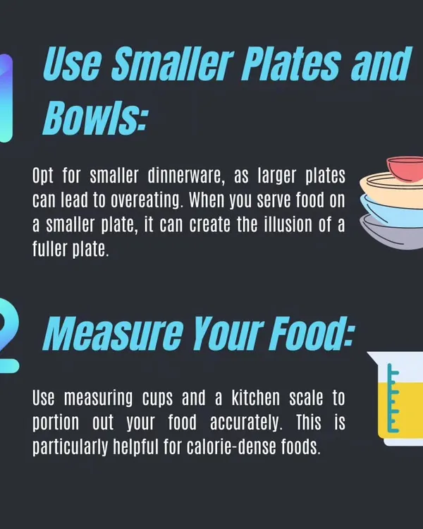 Two simple tips for better portion control: use smaller plates to trick your brain into feeling full, and measure your food to understand serving sizes accurately.