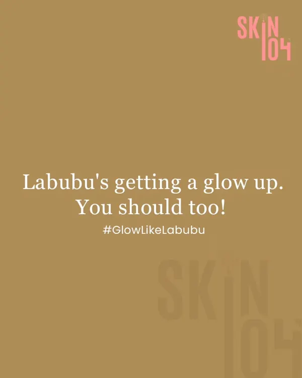 Labubu's getting a glow up. You should too. It's time to invest in yourself and your skin.