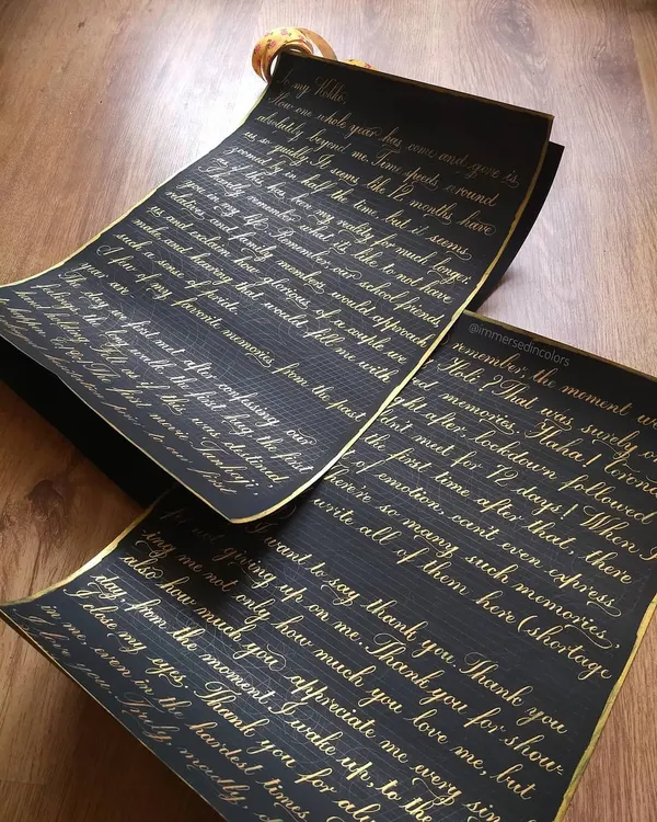 This was the longest love letter I have ever calligraphed, spanning two large sheets of black paper with iridescent gold ink. It was a beautiful challenge to bring such a profound message to life.