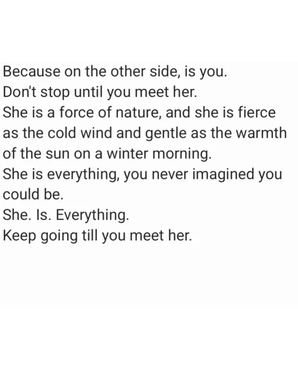 "She is a force of nature." I wrote this last year, and it became true. The journey to meet the woman you are becoming is the most important climb.
