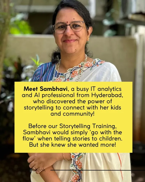 Meet Sambhavi, a busy IT and AI professional from Hyderabad. Before our training, she would just 'go with the flow' when telling stories, but she knew she wanted to do more to connect with her kids and community.