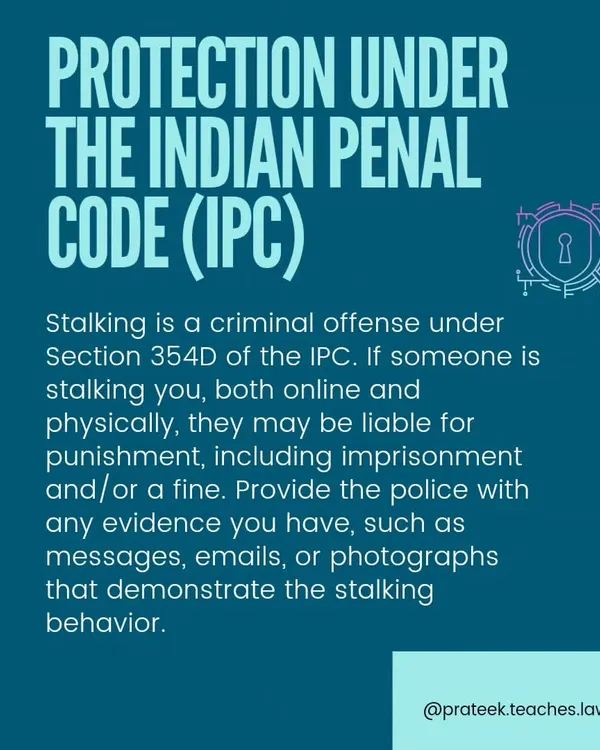 This post explains the protection available under Section 354D of the Indian Penal Code (IPC), which criminalizes stalking both online and physically. It advises victims to provide evidence like messages and emails to the police.