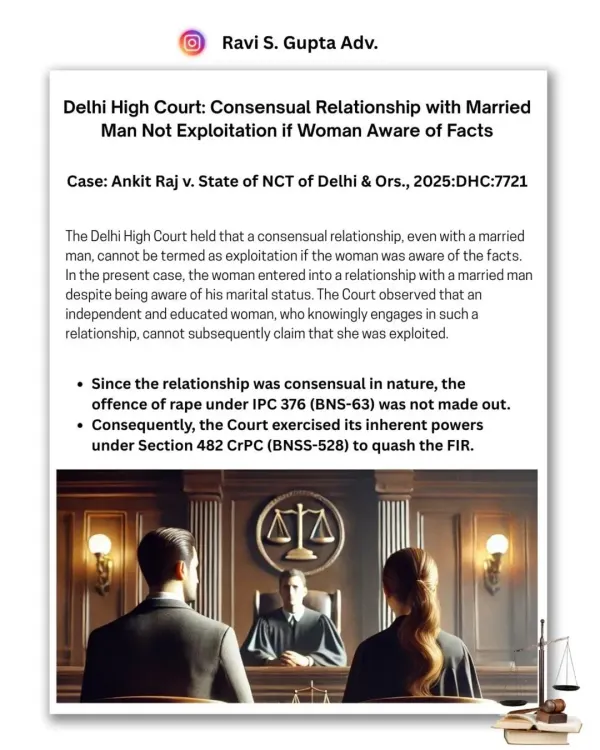 The Delhi High Court recently ruled that a consensual relationship with a married man is not exploitation if the woman was aware of his marital status. This infographic explains the key points of the judgment, where the court quashed the FIR for rape under Section 376 IPC.