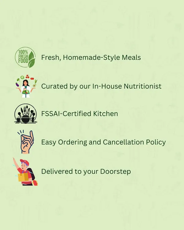 Here's why you should choose us: fresh, homemade-style meals curated by an in-house nutritionist, prepared in an FSSAI-certified kitchen, with easy ordering and delivery to your doorstep.
