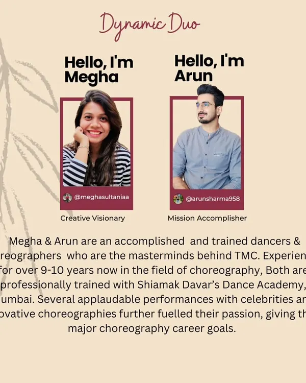 Hello from Megha and Arun. This graphic introduces us, the masterminds behind TMC. We are professionally trained dancers and choreographers with over 10 years of experience in the field.