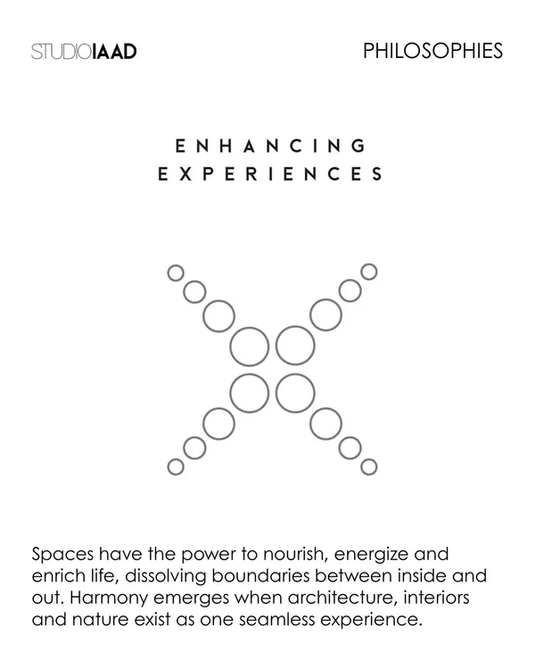 Our philosophy of 'Enhancing Experiences.' We believe spaces have the power to nourish and enrich life by dissolving the boundaries between architecture, interiors, and nature to create one seamless experience.