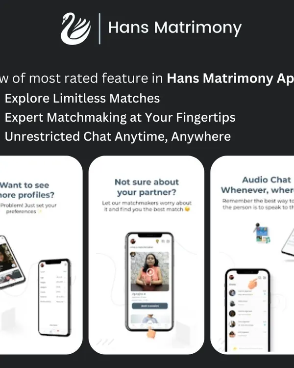 Our Hans Matrimony app is designed to make your search easier. You can explore limitless matches, get expert matchmaking advice, and chat with potential connections anytime, anywhere.