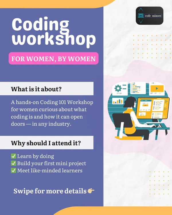 An overview of our Coding 101 Workshop for women. It is a hands-on course where you learn by doing, build your first mini-project, and meet like-minded learners in a supportive space.