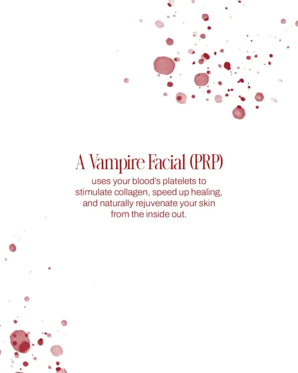A Vampire Facial, or PRP, uses your blood's own platelets to stimulate collagen, speed up healing, and naturally rejuvenate your skin from the inside out.