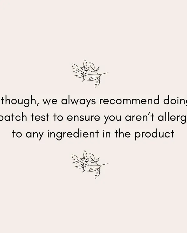 A friendly reminder that while our products are natural, we always recommend doing a patch test to ensure you aren't allergic to any ingredient.