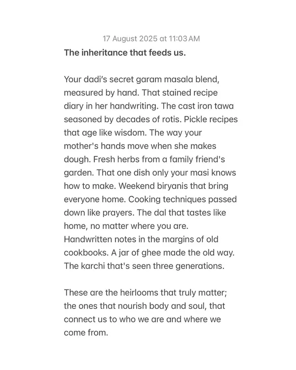 Your dadi's secret garam masala, that stained recipe diary, the dal that tastes like home. These are the heirlooms that truly matter, the ones that nourish body and soul.