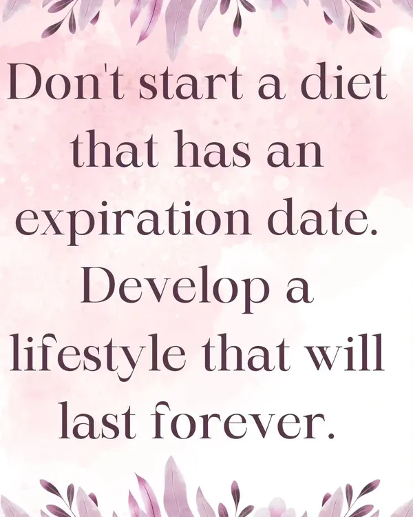 This is my core philosophy. Instead of starting a temporary diet, my goal is to help you develop a healthy lifestyle that you can sustain and enjoy for the rest of your life.