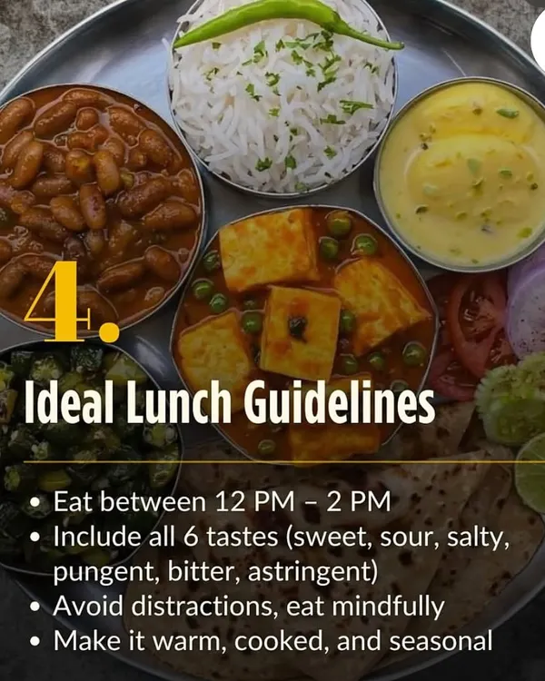 This is what an ideal lunch looks like. It should be your biggest meal, eaten between 12-2 PM, and include all six tastes according to Ayurveda. Eating a warm, cooked, seasonal meal mindfully is key to good digestion.