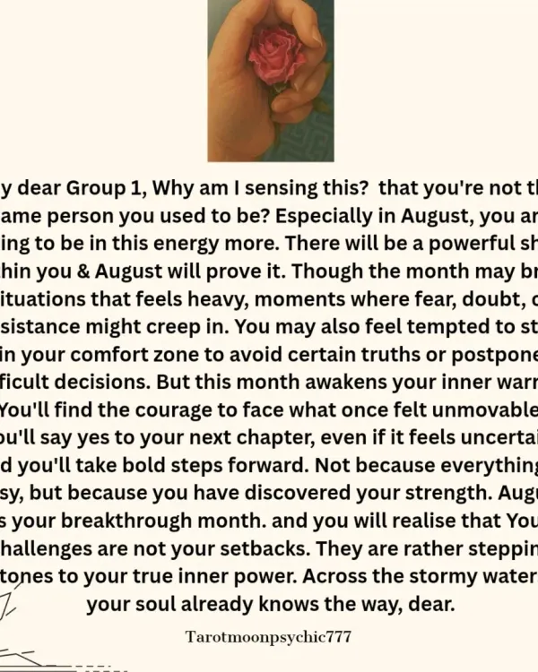 Part of an interactive "Pick a Pile" reading for the month of August. This is the detailed message for Group 1, focusing on an inner power shift and finding the courage to face your next chapter.
