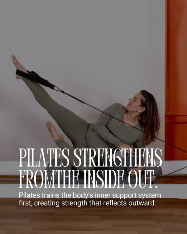 Pilates strengthens you from the inside out. It trains the body's inner support system first, creating a deep, foundational strength that reflects outward in your posture and movement.