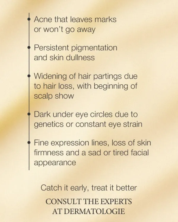 This list outlines signs that it's time to consult an expert, such as acne that leaves marks, persistent pigmentation, or fine expression lines. Catching it early leads to better treatment outcomes.