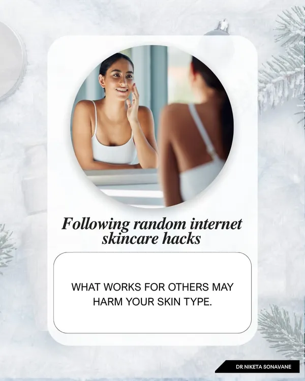 A common myth is that what works for others will work for you. Skincare is not one-size-fits-all. Following random internet skincare hacks can harm your specific skin type, leading to irritation or damage.