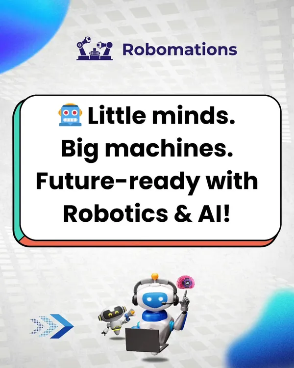 A vibrant graphic stating "Little minds. Big machines. Future-ready with Robotics & AI!" This captures the essence of our mission in a visually appealing way.