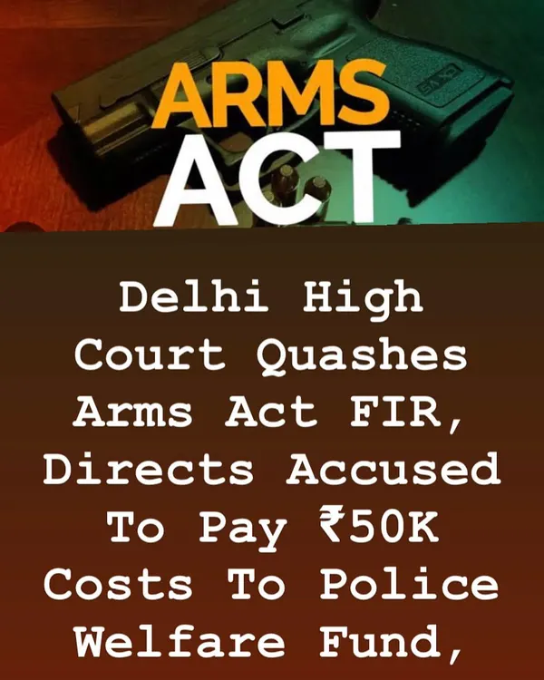 This image shows a case where an Arms Act FIR was quashed by the Delhi High Court. I have experience in handling cases related to the illegal possession of arms.