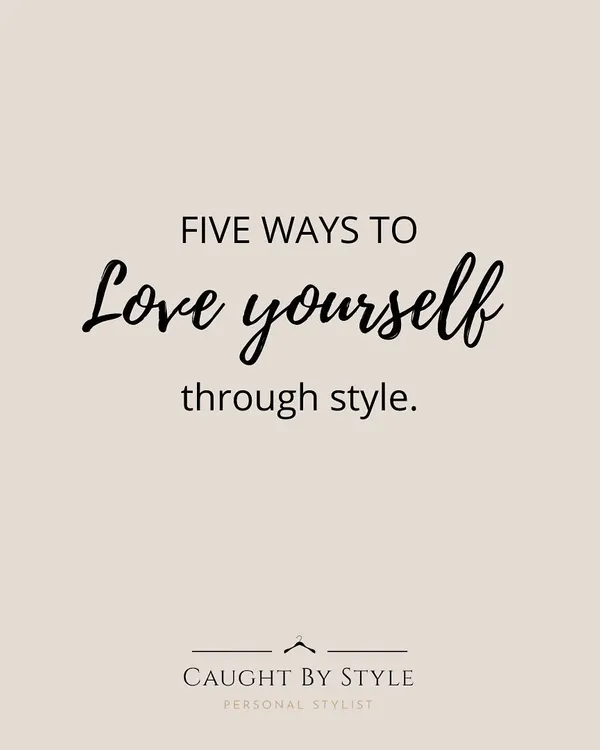 I truly believe that style can be a form of self-love. Here are five ways you can use your wardrobe to honor and celebrate yourself every day.