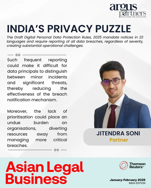 My partner, Jitendra Soni, shared his analysis with Asian Legal Business on the Draft Digital Personal Data Protection Rules. He highlighted the practical challenges of the mandatory breach notification requirements, which could create operational burdens and reduce the effectiveness of the notification mechanism.