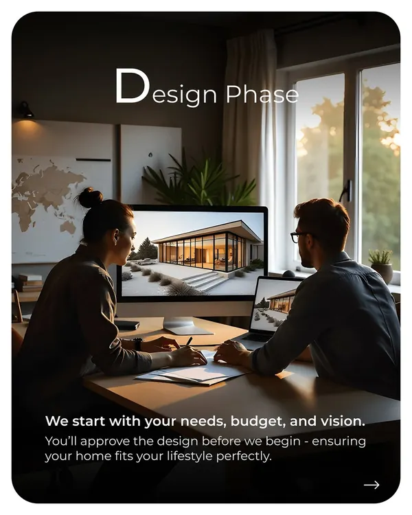 The design phase is where it all begins. I start with your needs, budget, and vision. You approve the final architectural design before we begin, ensuring your home is a perfect fit for your lifestyle.